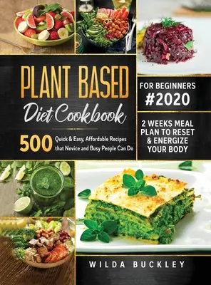 Libro de Cocina de la Dieta Basada en Plantas para Principiantes #2020: 500 Recetas Rápidas y Fáciles, Asequibles que Novatos y Personas Ocupadas Pueden Hacer Plan de Comidas de 2 Semanas para Resetearse y - Plant Based Diet Cookbook for Beginners #2020: 500 Quick & Easy, Affordable Recipes that Novice and Busy People Can Do 2 Weeks Meal Plan to Reset and