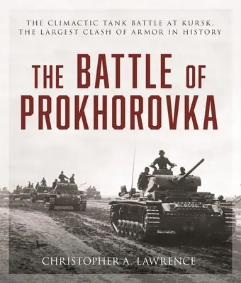 La batalla de Prójorovka: La batalla de tanques de Kursk, el mayor choque de blindados de la historia - The Battle of Prokhorovka: The Tank Battle at Kursk, the Largest Clash of Armor in History