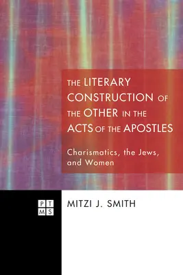 La construcción literaria del otro en los Hechos de los Apóstoles: Carismáticos, judíos y mujeres - The Literary Construction of the Other in the Acts of the Apostles: Charismatics, the Jews, and Women