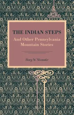 Los pasos del indio: Y otras historias de las montañas de Pensilvania - The Indian Steps: And Other Pennsylvania Mountain Stories