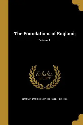 Los cimientos de Inglaterra; Volumen 1 - The Foundations of England;; Volume 1