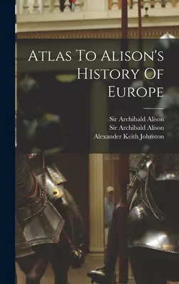 Atlas de la Historia de Europa de Alison - Atlas To Alison's History Of Europe