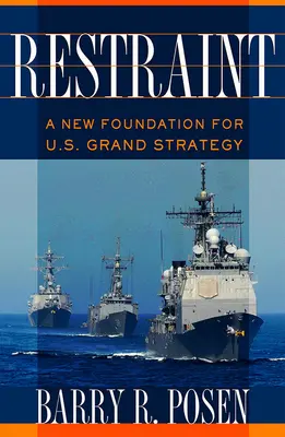 La moderación: Una nueva base para la gran estrategia estadounidense - Restraint: A New Foundation for U.S. Grand Strategy