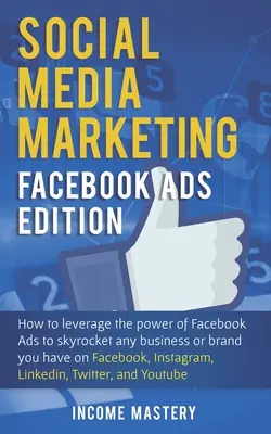 Social Media Marketing: Facebook Ads Edition: Cómo aprovechar el poder de los anuncios de Facebook para disparar cualquier negocio o marca que tiene en Faceboo - Social Media Marketing: Facebook Ads Edition: How to Leverage the Power of Facebook Ads to Skyrocket Any Business Or Brand You Have on Faceboo