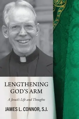 Alargar el brazo de Dios: Vida y pensamientos de un jesuita - Lengthening God's Arm: A Jesuit's Life and Thoughts
