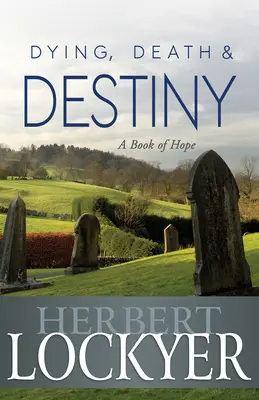 Morir, muerte y destino: Un libro de esperanza - Dying, Death & Destiny: A Book of Hope