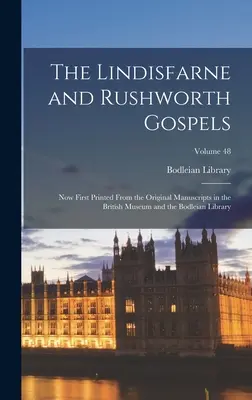 Los Evangelios de Lindisfarne y Rushworth: Impresos por primera vez a partir de los manuscritos originales del Museo Británico y la Biblioteca Bodleian; Volumen 48 - The Lindisfarne and Rushworth Gospels: Now First Printed from the Original Manuscripts in the British Museum and the Bodleian Library; Volume 48