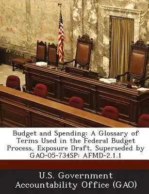 Presupuesto y gasto: Glosario de términos utilizados en el proceso presupuestario federal, Exposure Draft, sustituido por Gao-05-734sp: Afmd-2.1.1 - Budget and Spending: A Glossary of Terms Used in the Federal Budget Process, Exposure Draft, Superseded by Gao-05-734sp: Afmd-2.1.1