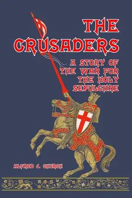 Los cruzados: Historia de la guerra del Santo Sepulcro - The Crusaders: A Story of the War for the Holy Sepulchre