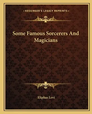 Algunos Hechiceros y Magos Famosos - Some Famous Sorcerers And Magicians