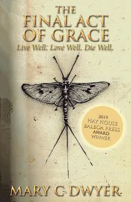 El último acto de gracia: Vivir bien. Ama bien. Morir bien. - The Final Act of Grace: Live Well. Love Well. Die Well.