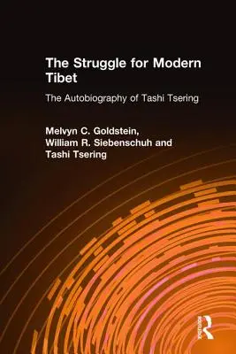 La lucha por el Tíbet moderno: La autobiografía de Tashi Tsering: La autobiografía de Tashi Tsering - The Struggle for Modern Tibet: The Autobiography of Tashi Tsering: The Autobiography of Tashi Tsering