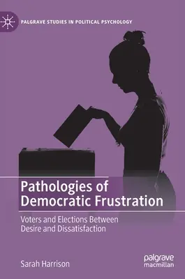 Patologías de la frustración democrática: Votantes y elecciones entre el deseo y la insatisfacción - Pathologies of Democratic Frustration: Voters and Elections Between Desire and Dissatisfaction