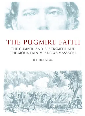 La fe de Pugmire: El herrero de Cumberland y la masacre de Mountain Meadows - The Pugmire Faith: The Cumberland Blacksmith and the Mountain Meadows Massacre