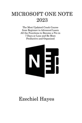 Microsoft One Note 2023: El curso acelerado más actualizado de principiante a avanzado Aprende todas las funciones para convertirte en un profesional en 7 días o menos y - Microsoft One Note 2023: The Most Updated Crash Course from Beginner to Advanced Learn All the Functions to Become a Pro in 7 Days or Less and