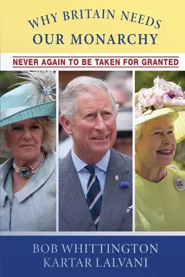 Por qué Gran Bretaña necesita nuestra monarquía Nunca más hay que darla por sentada - Why Britain Needs Our Monarchy: Never Again To Be Taken For Granted