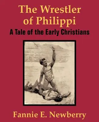 El luchador de Filipos: Historia de los primeros cristianos - The Wrestler of Philippi: A Tale of the Early Christians
