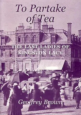 Tomar el té: Las últimas damas de Kingston Lacy - To Partake of Tea: The Last Ladies of Kingston Lacy