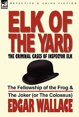 El alce del patio-Los casos criminales del inspector Elk: Volumen 1-La Comunidad de la Rana y el Bromista (o el Coloso) - Elk of the Yard-The Criminal Cases of Inspector Elk: Volume 1-The Fellowship of the Frog & the Joker (or the Colossus)