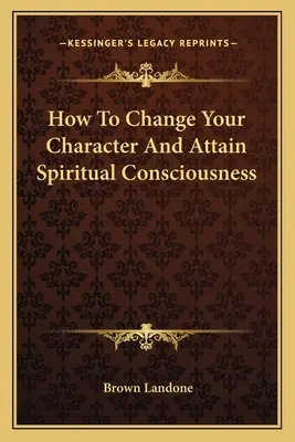 Cómo Cambiar Tu Carácter Y Alcanzar La Conciencia Espiritual - How To Change Your Character And Attain Spiritual Consciousness