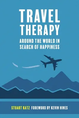 Terapia de viaje: La vuelta al mundo en busca de la felicidad - Travel Therapy: Around The World In Search Of Happiness