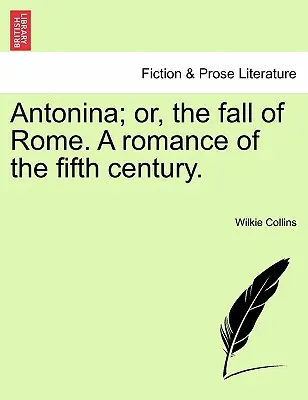 Antonina, o la caída de Roma, un romance del siglo V. - Antonina; Or, the Fall of Rome. a Romance of the Fifth Century.