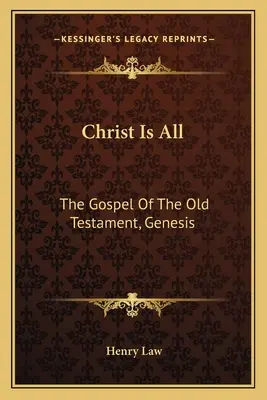 Cristo es todo: el Evangelio del Antiguo Testamento, Génesis - Christ Is All: The Gospel Of The Old Testament, Genesis