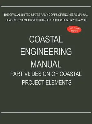 Manual de ingeniería costera, Parte VI: Diseño de elementos de proyectos costeros (EM 1110-2-1100) - Coastal Engineering Manual Part VI: Design of Coastal Project Elements (EM 1110-2-1100)