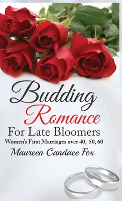 Romance en ciernes para mujeres de edad avanzada: Los primeros matrimonios de mujeres de más de 40, 50 y 60 años - Budding Romance For Late Bloomers: Women's First Marriages Over 40, 50, 60