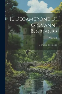 Il Decamerone Di Giovanni Boccacio; Volumen 1 - Il Decamerone Di Giovanni Boccacio; Volume 1