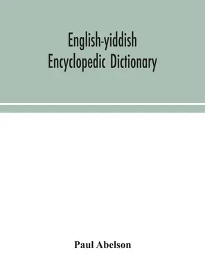 Diccionario enciclopédico inglés-yiddish; léxico completo y obra de consulta en todos los departamentos del saber. Preparado bajo la dirección de Pa - English-Yiddish encyclopedic dictionary; a complete lexicon and work of reference in all departments of knowledge. Prepared under the editorship of Pa