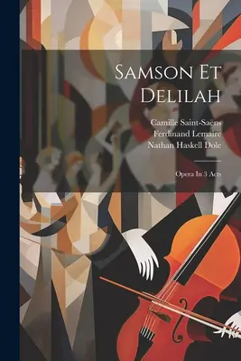 Samson Et Delilah: Ópera en 3 actos - Samson Et Delilah: Opera In 3 Acts