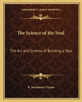 La Ciencia del Alma: El Arte y la Ciencia de Construir un Alma - The Science of the Soul: The Art and Science of Building a Soul