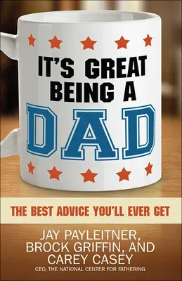 Es genial ser padre: El mejor consejo que jamás recibirás - It's Great Being a Dad: The Best Advice You'll Ever Get