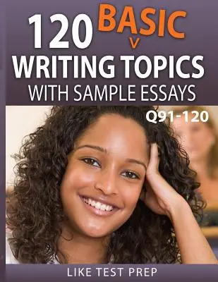 120 Temas Básicos de Escritura con Ensayos de Muestra Q91-120: 120 Temas Básicos de Escritura 30 Días Pack 4 - 120 Basic Writing Topics with Sample Essays Q91-120: 120 Basic Writing Topics 30 Day Pack 4