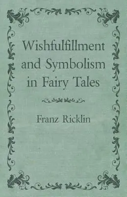 Cumplimiento de deseos y simbolismo en los cuentos de hadas - Wishfulfillment and Symbolism in Fairy Tales