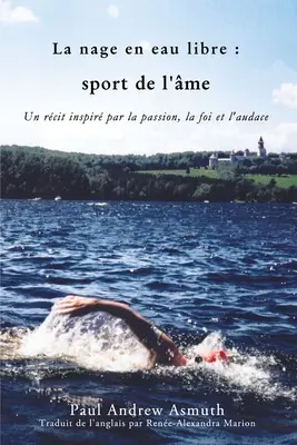 La natación de maratón, el deporte del alma (edición en francés): Historias inspiradoras de pasión, fe y determinación - Marathon Swimming the Sport of the Soul (French Language Edition): Inspiring Stories of Passion, Faith, and Grit