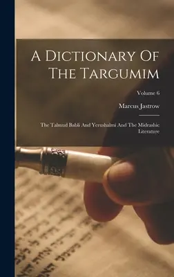 Diccionario de los Targumim: El Talmud Babli y Yerushalmi y la literatura midráshica; Volumen 6 - A Dictionary Of The Targumim: The Talmud Babli And Yerushalmi And The Midrashic Literature; Volume 6
