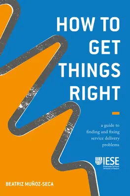 Cómo hacer las cosas bien: Guía para detectar y solucionar problemas en la prestación de servicios - How to Get Things Right: A Guide to Finding and Fixing Service Delivery Problems