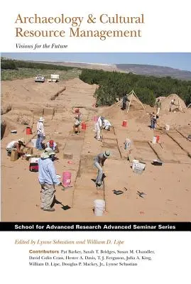 Arqueología y gestión de los recursos culturales: Visiones para el futuro - Archaeology and Cultural Resource Management: Visions for the Future