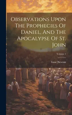 Observaciones sobre las profecías de Daniel y el Apocalipsis de San Juan; Volumen 1 - Observations Upon The Prophecies Of Daniel, And The Apocalypse Of St. John; Volume 1