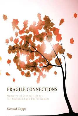 Conexiones frágiles: Memorias de enfermedades mentales para profesionales de la pastoral - Fragile Connections: Memoirs of Mental Illness for Pastoral Care Professionals