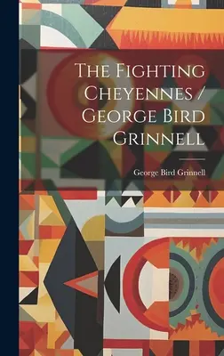 Los Cheyennes Combatientes / George Bird Grinnell - The Fighting Cheyennes / George Bird Grinnell