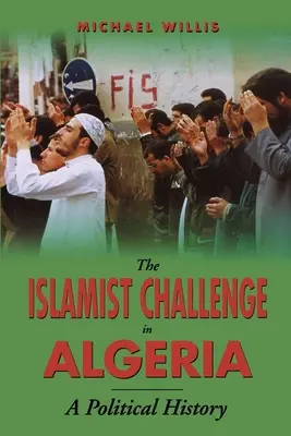 El desafío islamista en Argelia: Una historia política - The Islamist Challenge in Algeria: A Political History