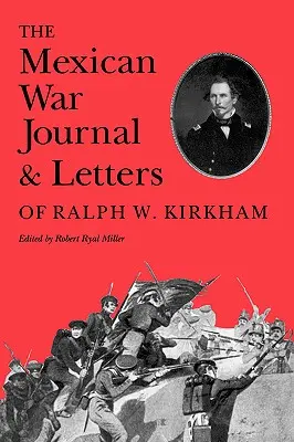 Diario y cartas de Ralph W. Kirkham sobre la guerra de México - The Mexican War Journal and Letters of Ralph W. Kirkham