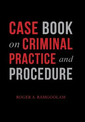 Libro de casos sobre práctica y procedimiento penal - Case Book on Criminal Practice and Procedure