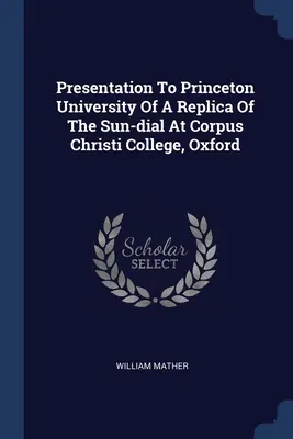 Presentación a la Universidad de Princeton de una réplica del reloj de sol del Corpus Christi College de Oxford - Presentation To Princeton University Of A Replica Of The Sun-dial At Corpus Christi College, Oxford