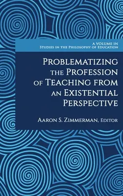 Problematización de la profesión docente desde una perspectiva existencial - Problematizing the Profession of Teaching From an Existential Perspective