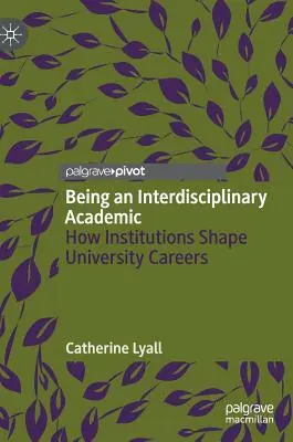 Ser un académico interdisciplinar: cómo las instituciones configuran las carreras universitarias - Being an Interdisciplinary Academic: How Institutions Shape University Careers