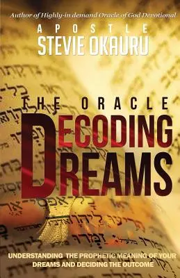 Descifrando Sueños: Entendiendo el significado profético de tus sueños y luchando contra el resultado - Decoding Dreams: Understanding the prophetic meaning of your dreams and battling the outcome